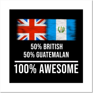 50% British 50% Guatemalan 100% Awesome - Gift for Guatemalan Heritage From Guatemala Posters and Art